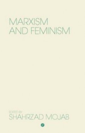 Shahrzad Mojab (red.): Marxism and Feminism