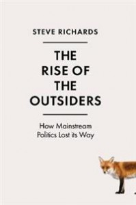 Steve Richards: The rise of the outsiders. How mainstream politics lost its way