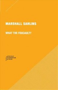Marshall Sahlins: What the Foucault?