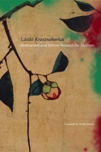 László Krasznahorkai: Destruction and Sorrow beneath the Heavens: Reportage 