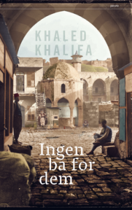 Khaled Khalifa: Ingen ba for dem