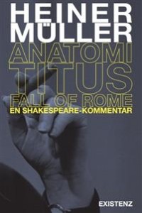 Heiner Müller: Anatomi Titus Fall of Rome: En shakespeare-kommentar