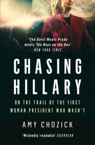Amy Chozick: Chasing Hillary. On the trail of the first woman president who wasn`t
