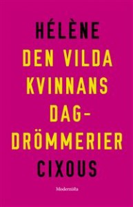 Hélène Cixous: Den vilda kvinnans dagdrömmerier