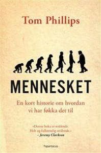 Tom Phillips: Mennesket: En kort historie om hvordan vi har føkka det til