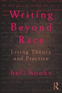 Bell Hooks: Writing Beyond Race: Living Theory and Practice  
