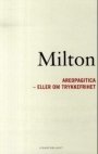John Milton: Areopagitica, eller Om trykkefrihet: en tale for retten til usensuerert trykning, rettet til Englands parlament
