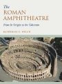 Katherine E. Welch: The Roman Amphitheatre: From its Origins to the Colosseum
