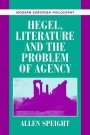 Allen Speight: Hegel, Literature, and the Problem of Agency