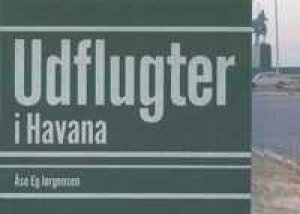 Åse Eg Jørgensen: Udflugter i Havana