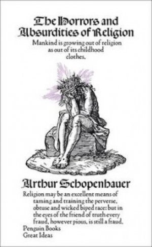 Arthur Schopenhauer: The Horrors and Absurdities of Religion