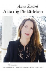 Anne Swärd: Akta dig för kärleken: tre romaner