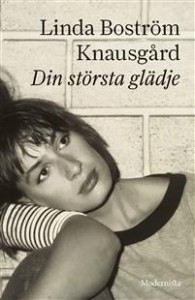 Linda Boström Knausgård: Din största glädje