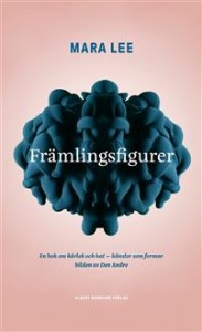 Mara Lee: Främlingsfigurer: En bok om kärlek och hat - känslor som formar bilden av den Andre