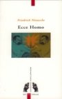 Friedrich Nietzsche: Ecce Homo: Hvordan man bliver, hvad man er