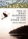 Achy Obejas: This Is What Happened in Our Other Life