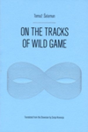 Tomaž Šalamun: On the Tracks of Wild Game