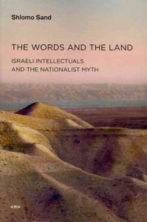 Shlomo Sand: The Words and the Land. Israeli Intellectuals and the Nationalist Myth