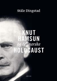 Ståle Dingstad: Knut Hamsun og det norske Holocaust: «et hvidt fyrtaarn midt i et grumset menneskehav»