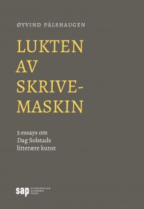 Øyvind Pålshaugen: Lukten av skrivemaskin. 5 essays om Dag Solstads litterære kunst