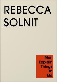Rebecca Solnit: Men Explain Things to Me
