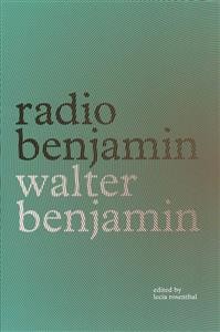 Walter Benjamin og Lecia Rosenthal (red.): Radio Benjamin