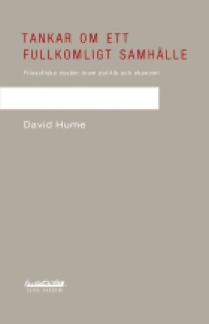 David Hume: Tankar om ett fullkomligt samhälle – Filosofiska essäer inom politik och samhälle