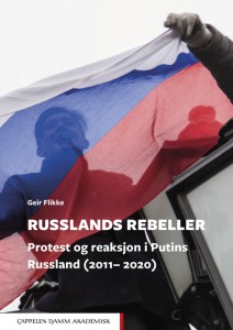 Geir Flikke:  Russlands rebeller: Protest og reaksjon i Putins Russland (2011– 2020)