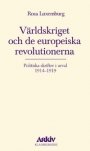 Rosa Luxemburg: Världskriget och de europeiska revolutionerna