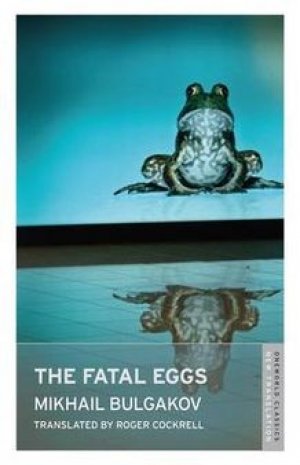 Mikhail Bulgakov: The Fatal Eggs