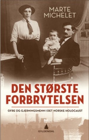 Marte Michelet: Den største forbrytelsen: Ofre og gjerningsmenn i det norske Holocaust