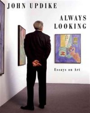 John Updike: AlWAYS LOOKING ESSAYS ON ART