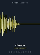 John Biguenet: Silence (Object Lessons)