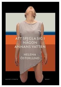 Helena Österlund: Att spegla sig i någon annans vatten