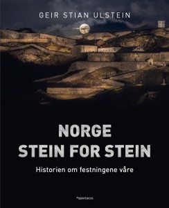 Geir Stian Ulstein: Norge stein for stein. Historien om festningene våre