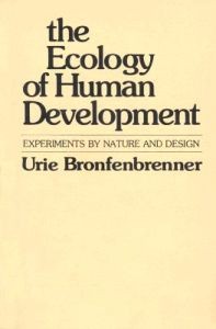 Urie Bronfenbrenner: The Ecology of Human Development:  Experiments by Nature and Design  