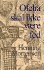 Henning Mortensen: Ofelia skal ikke være fed