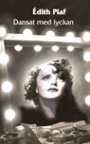 Edith Piaf: Dansat med lyckan
