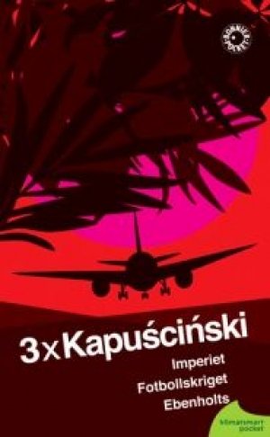 Ryszard Kapuscinski: 3 x Kapuscinski