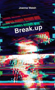 Joanna Walsh: Break.up 