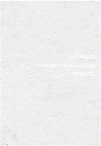 Lars Norén: En dramatikers dagbok 2013-2015 