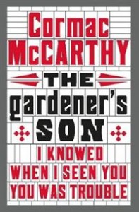 Cormac McCarthy: The Gardener’s Son