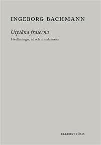 Ingeborg Bachmann: Utplåna fraserna. Föreläsningar, tal och utvalda texter 