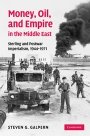 Steven G. Galpern: Money, Oil, and Empire in the Middle East: Sterling and Postwar Imperialism, 1944–1971