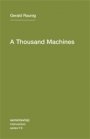 Gerald Raunig: A Thousand Machines: A Concise Philosophy of the Machine as Social Movement