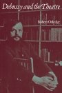 Robert Orledge: Debussy and the Theatre