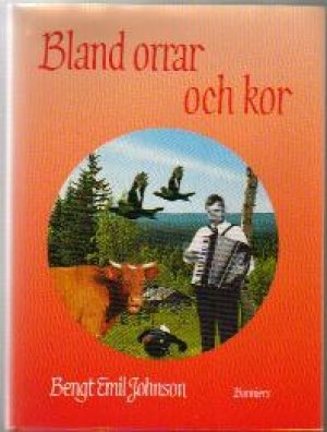 Bengt Emil Johnson: Bland orrar och kor