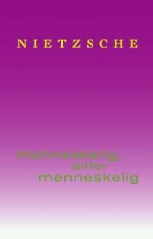 Friedrich Nietzsche: Menneskelig, altfor menneskelig