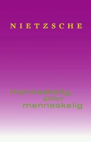 Friedrich Nietzsche: Menneskelig, altfor menneskelig