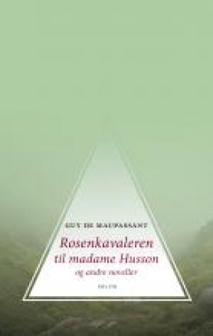 Guy de Maupassant: Rosenkavaleren til madame Husson